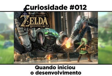 Curiosidades de The Legend of Zelda: Breath of the Wild: #012 – Quando iniciou o desenvolvimento