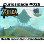 Curiosidades de The Legend of Zelda: Breath of the Wild: #026 – Death mountain levantando