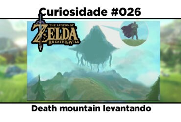 Curiosidades de The Legend of Zelda: Breath of the Wild: #026 – Death mountain levantando