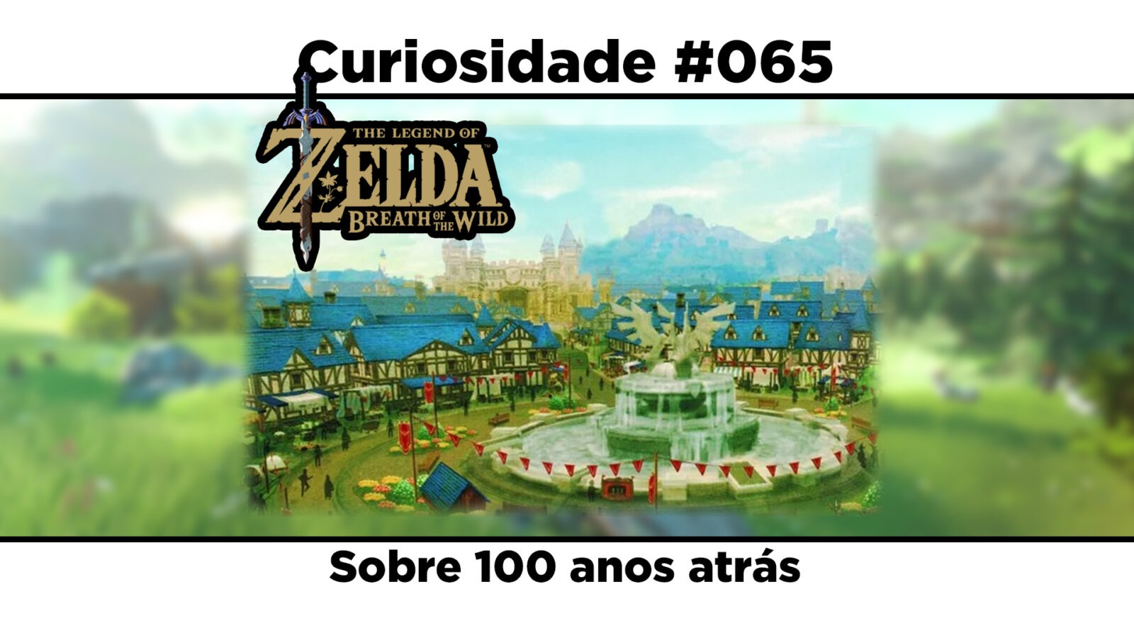 Curiosidades de The Legend of Zelda: Breath of the Wild: #065 - Sobre 100 anos atrás