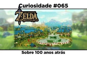 Curiosidades de The Legend of Zelda: Breath of the Wild: #065 - Sobre 100 anos atrás