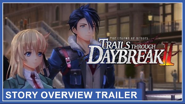 The Legend of Heroes: Trails through Daybreak II - Trailer de Visão Geral da História é Lançado